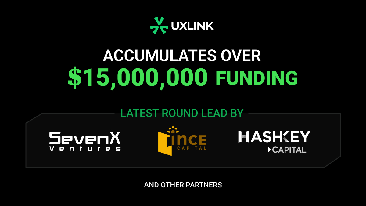 UXLINK Secures New Round of Funding from SevenX Ventures, INCE Capital ,  and HashKey Capital - Business Intelligence